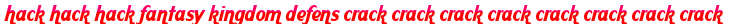 hack hack hack fantasy kingdom defens crack crack crack crack crack crack crack crack moi